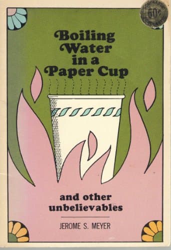 Book cover for Boiling Water in a Paper Cup and Other Unbelievables by Jerome S. Meyer