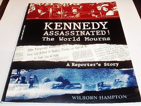 Kennedy Assassinated! The World Mourns: A Reporter's Story