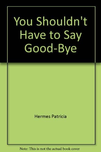 Book cover for You Shouldn't Have to Say Good-Bye by Hermes, Patricia