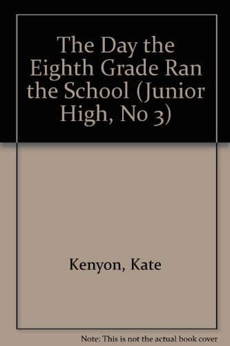 Book cover for The Day the Eighth Grade Ran the School (Junior High, No 3) by Kenyon Kate