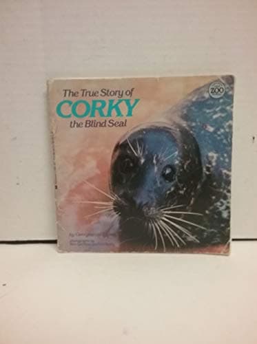 Book cover for True Story Of Corky, The Blind Seal (True Zoo Stories) by Irvine, Georgeanne