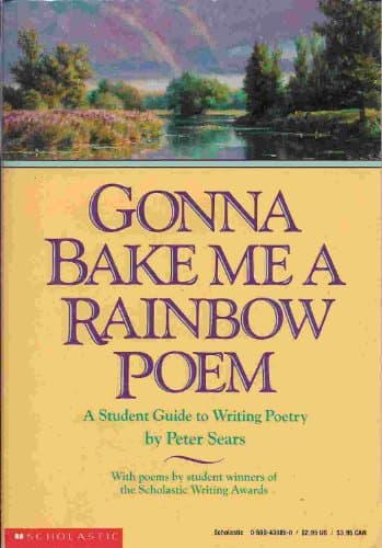 Book cover for Gonna Bake Me a Rainbow Poem: A Student Guide to Writing Poetry by Sears, Peter