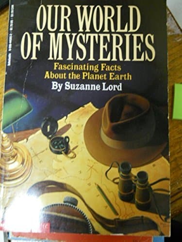 Book cover for Our World of Mysteries: Fascinating Facts About the Planet Earth by Lord, Suzanne