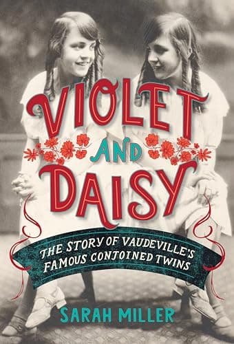 Book cover for Violet and Daisy: The Story of Vaudeville's Famous Conjoined Twins by Miller, Sarah