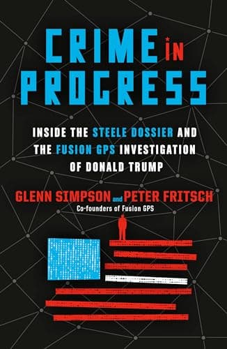 Book cover for Crime in Progress: Inside the Steele Dossier and the Fusion GPS Investigation of Donald Trump by Simpson, Glenn