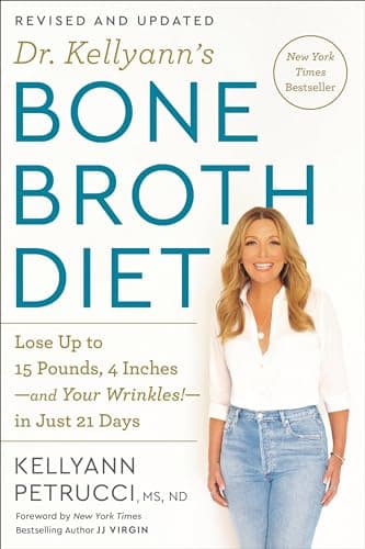 Book cover for Dr. Kellyann's Bone Broth Diet: Lose Up to 15 Pounds, 4 Inches-and Your Wrinkles!-in Just 21 Days, Revised and Updated by Petrucci MS  ND, Kellyann