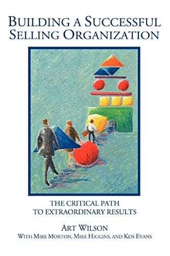 Book cover for BUILDING A SUCCESSFUL SELLING ORGANIZATION: The Critical Path to Extraordinary Results by Wilson, Art