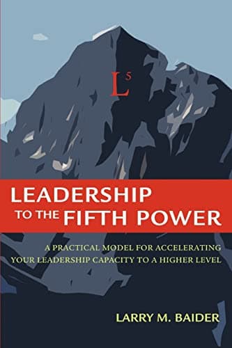 Book cover for Leadership to the Fifth Power: A Practical Model For Accelerating Your Leadership Capacity To A Higher Level by Baider, Larry