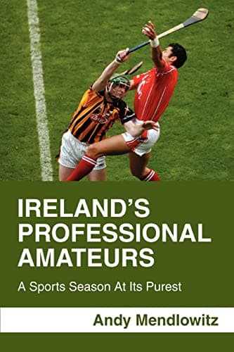 Book cover for Ireland¿s Professional Amateurs: A Sports Season At Its Purest by Mendlowitz, Andy