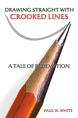 Book cover for Drawing Straight With Crooked Lines: A Tale of Redemption by White, Paul