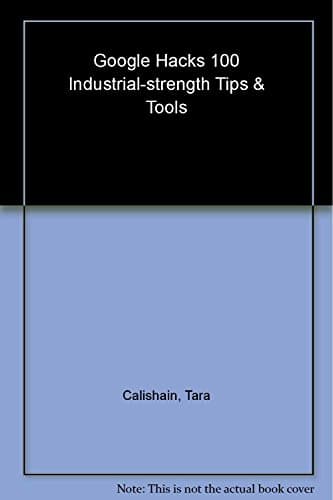 Book cover for Google Hacks: 100 Industrial-Strength Tips & Tools by Tara Calishain