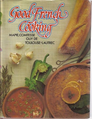 Book cover for Good French Cooking by Mapie, Comtesse Guy De Toulouse-Lautrec; Turgeon, Charlotte; Froud, Nina