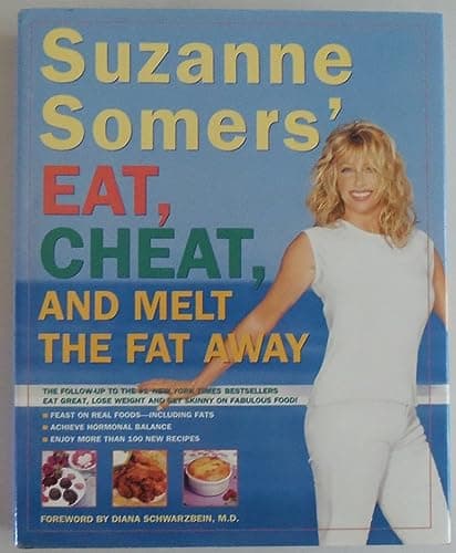 Book cover for Suzanne Somers' Eat, Cheat, and Melt the Fat Away: *Feast on Real Foods--Including Fats *Achieve Hormonal Balance *Enjoy More Than 100 New Recipes by Somers, Suzanne