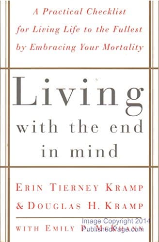 Book cover for Living with the End in Mind; A Practical Checklist for Living Life to the Fullest by Embracing Your Mortality by Kramp, Erin Tierney