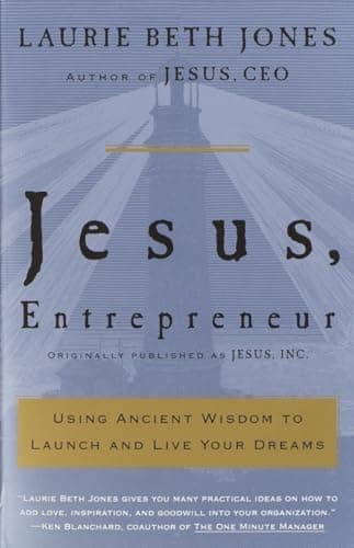 Book cover for Jesus, Entrepreneur: Using Ancient Wisdom to Launch and Live Your Dreams by Jones, Laurie Beth