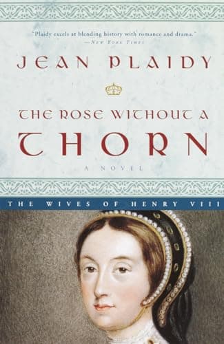 Book cover for The Rose Without a Thorn: The Wives of Henry VIII by Plaidy, Jean