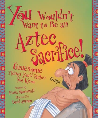 Book cover for You Wouldn't Want to Be an Aztec Sacrifice (Turtleback School & Library Binding Edition) by MacDonald, Fiona