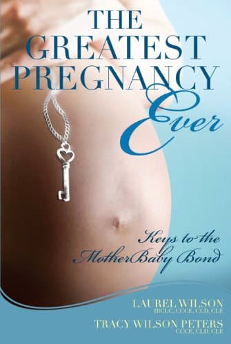 Book cover for The Greatest Pregnancy Ever: Keys to the MotherBaby Bond by Laurel Wilson
