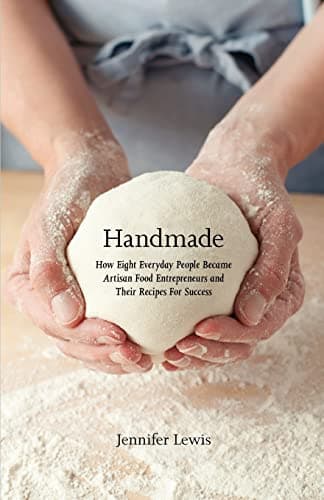 Book cover for Handmade: How Eight Everyday People Became Artisan Food Entrepreneurs And Their Recipes For Success by Lewis, Jennifer