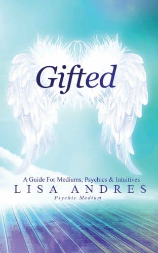 Gifted: A Guide for Mediums, Psychics & Intuitives