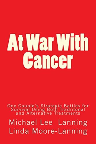 Book cover for At War With Cancer: One Couple's Strategic Battles for Survival Using Both Traditional and Alternative Treatments by Lanning, Michael Lee