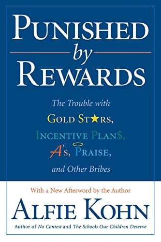 Book cover for Punished by Rewards: The Trouble with Gold Stars, Incentive Plans, A's, Praise, and Other Bribes by Kohn, Alfie