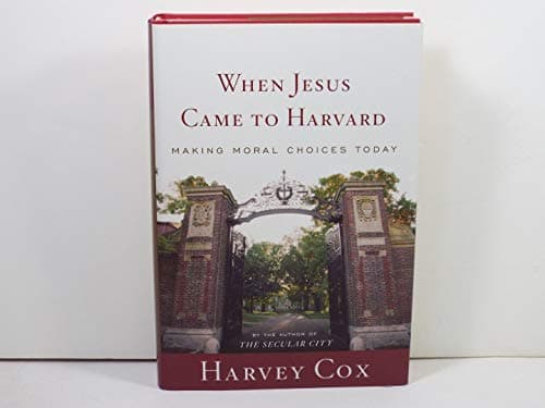Book cover for When Jesus Came To Harvard: Making Moral Choices Today by Cox, Harvey Gallagher