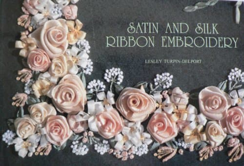 Book cover for Satin & Silk Ribbon Embroidery by Lesley Turpin-Delport