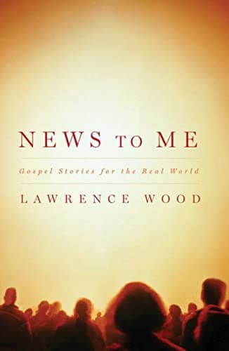 Book cover for News to Me: Gospel Stories for the Real World by Wood, Lawrence