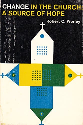 Book cover for Change in the Church: A Source of Hope by WORLEY, Robert C.