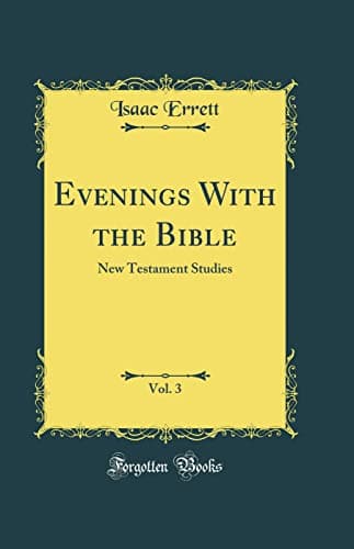 Book cover for Evenings With the Bible, Vol. 3: New Testament Studies (Classic Reprint) by Errett, Isaac