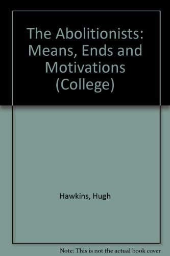 Book cover for The abolitionists; means, ends, and motivations (Problems in American civilization) by Hugh Hawkins , Edited By