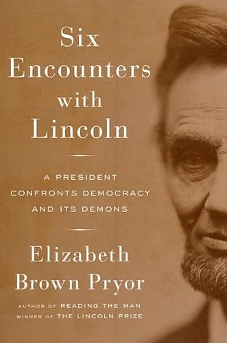 Book cover for Six Encounters with Lincoln: A President Confronts Democracy and Its Demons by Pryor, Elizabeth Brown