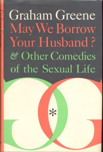 Book cover for May We Borrow Your Husband & Other Comedies of the Sexual Life by Greene, Graham