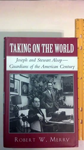 Book cover for Taking on the World: Joseph and Stewart Alsop, Guardians of the American Century by Merry, Robert W.