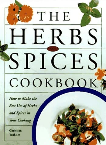 Book cover for The Herbs and Spices Cookbook: How to Make the Best of Herbs and Spices in Your Cooking by Teubner, Christian