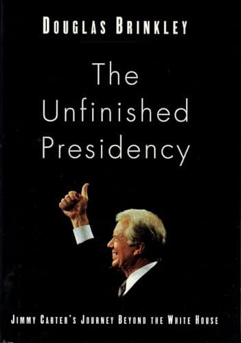 Book cover for The Unfinished Presidency: Jimmy Carter's Journey Beyond the White House by Brinkley, Douglas