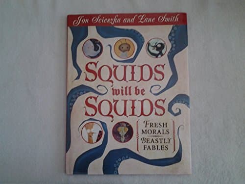 Book cover for Squids Will Be Squids: Fresh Morals, Beastly Fables by Scieszka, Jon