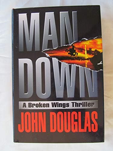 Book cover for Man Down : A Broken Wings Thriller by John E. Douglas