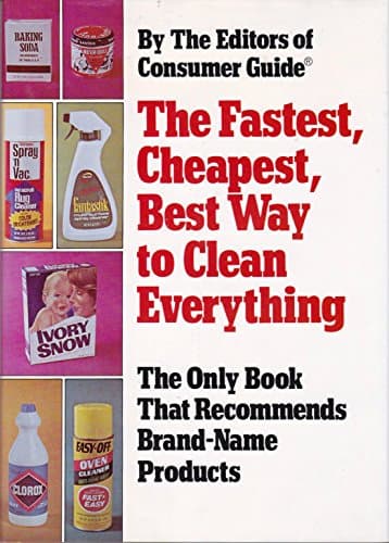 Book cover for Fastest, Cheapest, Best Way to Clean Everything. by the Eds of Consumer Guide by Consumer Guide