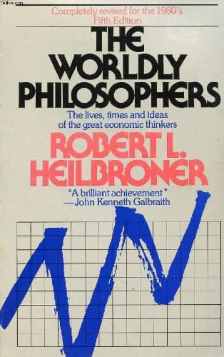 Book cover for The Worldly Philosophers: The Lives, Times, and Ideas of the Great Economic Thinkers by Robert Heilbroner