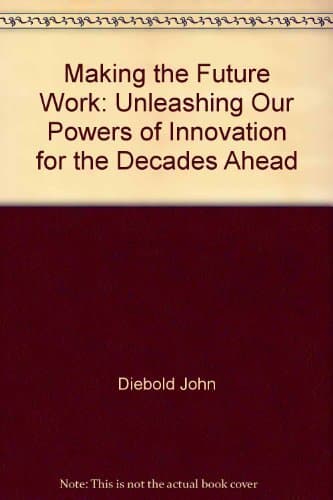 Making the Future Work: Unleashing Our Powers of Innovation for the Decades Ahead