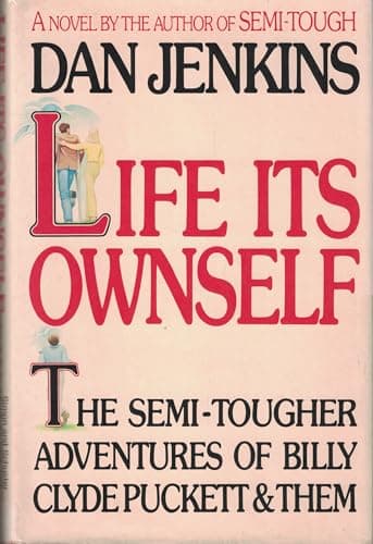 Book cover for Life Its Ownself: The Semi-Tougher Adventures of Billy Clyde Puckett and Them by Jenkins, Dan
