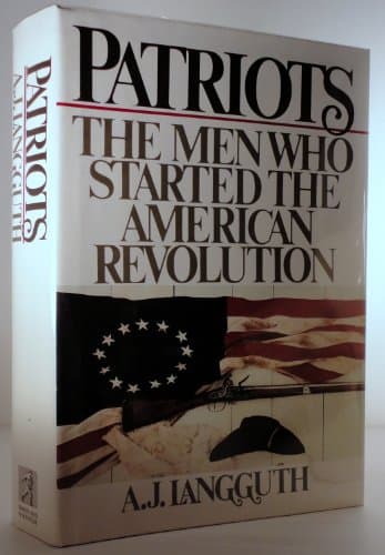 Book cover for Patriots: The Men Who Started the American Revolution by A. J. Langguth