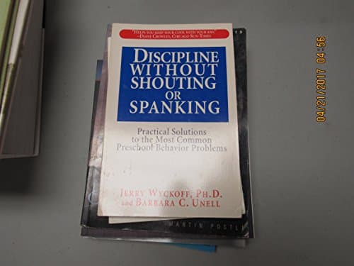 Discipline Without Shouting or Spanking: Practical Solutions to the Most Common Preschool Behavior Problems