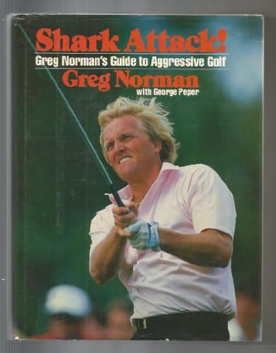 Shark Attack!: Greg Norman's Guide to Aggressive Golf