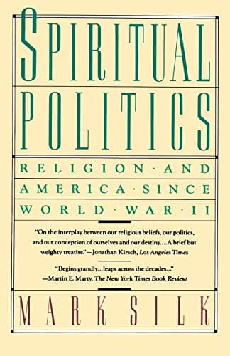 Book cover for Spiritual Politics: Religion and America Since World War II by Silk, Mark