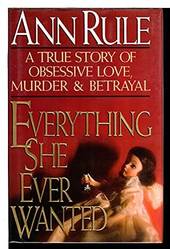 Book cover for Everything She Ever Wanted: A True Story of Love, Murder & Betrayal by Rule, Ann