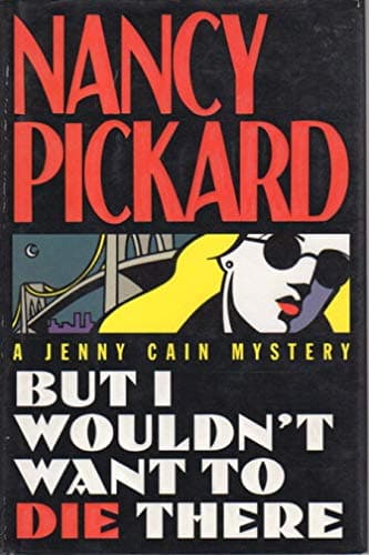 Book cover for But I Wouldn't Want to Die There (Jenny Cain Mysteries, No. 8) by Pickard