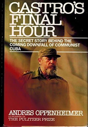 Book cover for Castro's Final Hour: The Secret Story Behind the Coming Downfall of Communist Cuba by Oppenheimer, Andres